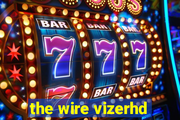 the wire vizerhd